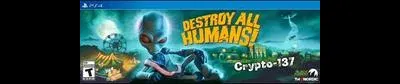 Destroy All Humans [Crypto-137 Edition]